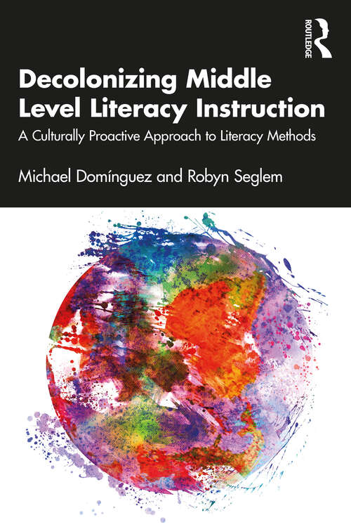 Book cover of Decolonizing Middle Level Literacy Instruction: A Culturally Proactive Approach to Literacy Methods