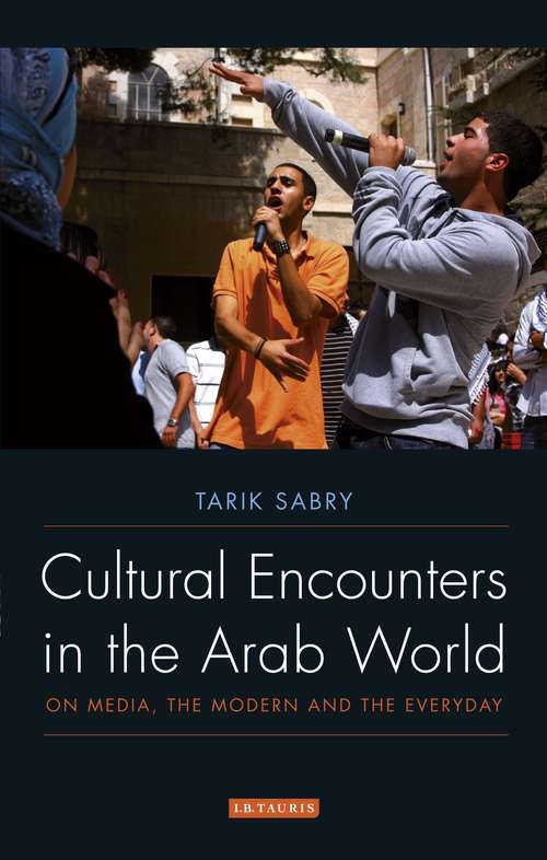 Book cover of Cultural Encounters in the Arab World: On Media, the Modern and the Everyday