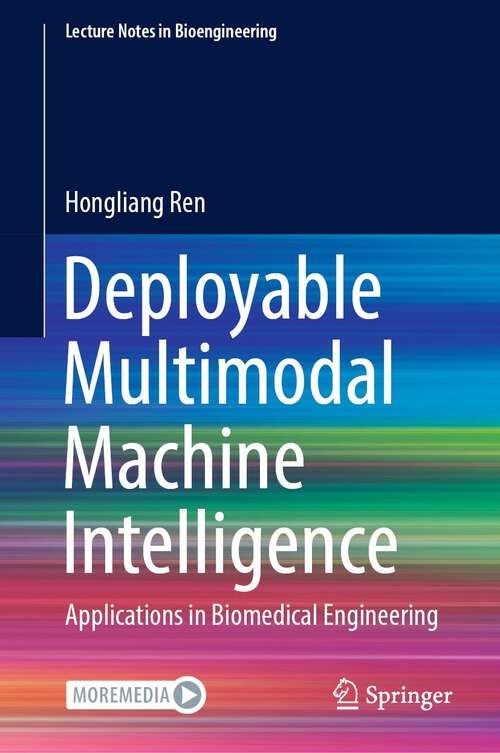 Book cover of Deployable Multimodal Machine Intelligence: Applications in Biomedical Engineering (1st ed. 2023) (Lecture Notes in Bioengineering)