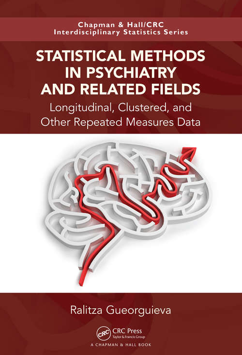 Book cover of Statistical Methods in Psychiatry and Related Fields: Longitudinal, Clustered, and Other Repeated Measures Data (Chapman & Hall/CRC Interdisciplinary Statistics)