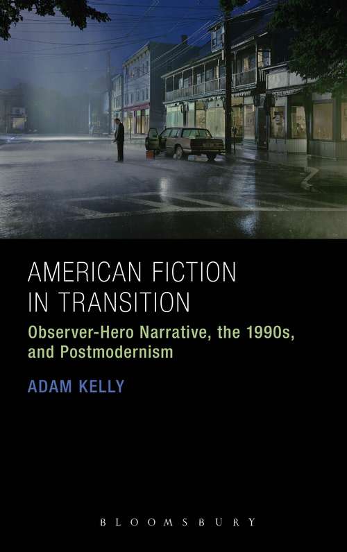 Book cover of American Fiction in Transition: Observer-Hero Narrative, the 1990s, and Postmodernism