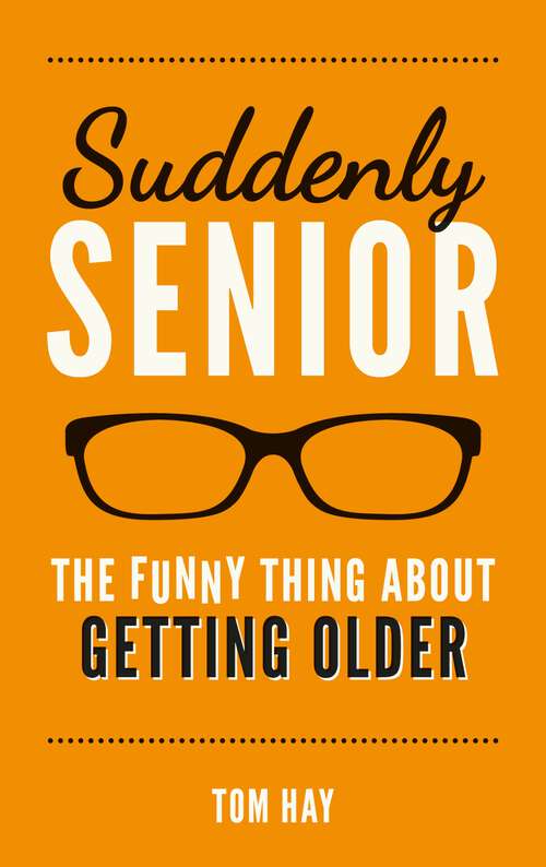 Book cover of Suddenly Senior: The Funny Thing About Getting Older
