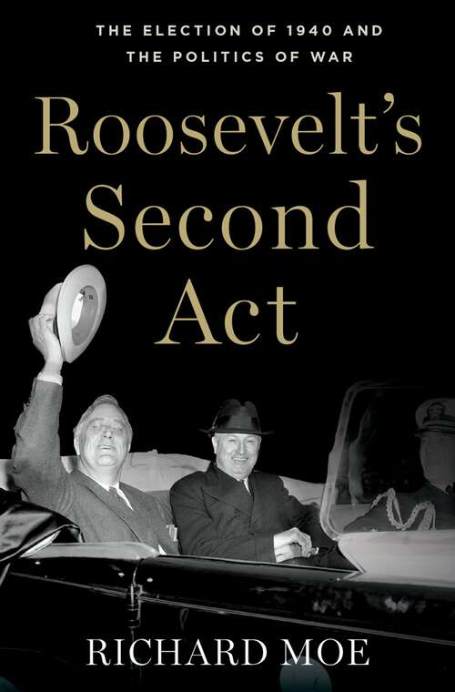 Book cover of Roosevelt's Second Act: The Election of 1940 and the Politics of War (Pivotal Moments in American History)