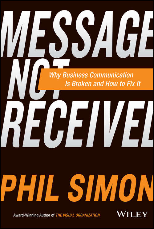 Book cover of Message Not Received: Why Business Communication Is Broken and How to Fix It