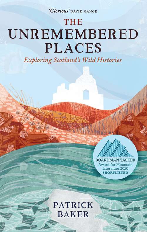 Book cover of The Unremembered Places: Exploring Scotland's Wild Histories