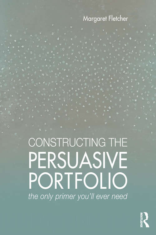 Book cover of Constructing the Persuasive Portfolio: The Only Primer You’ll Ever Need