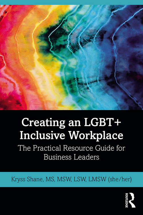 Book cover of Creating an LGBT+ Inclusive Workplace: The Practical Resource Guide for Business Leaders