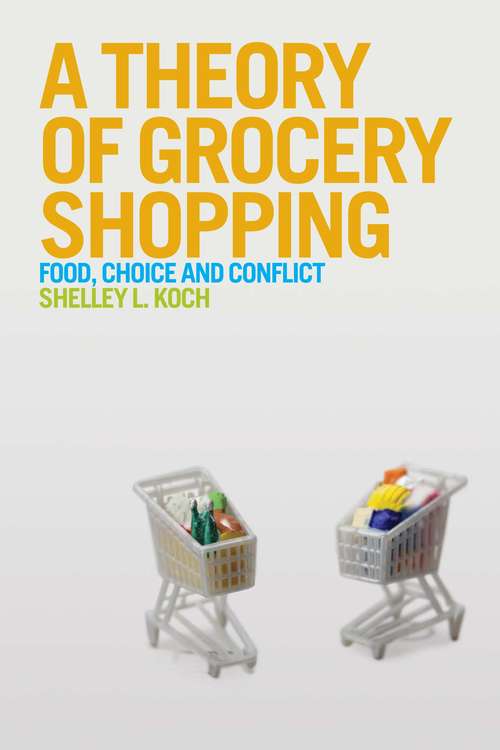 Book cover of A Theory of Grocery Shopping: Food, Choice and Conflict