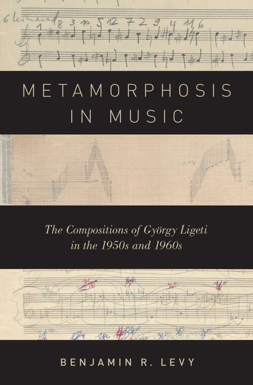 Book cover of Metamorphosis in Music: The Compositions of György Ligeti in the 1950s and 1960s