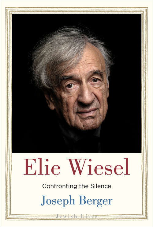 Book cover of Elie Wiesel: Confronting the Silence (Jewish Lives)