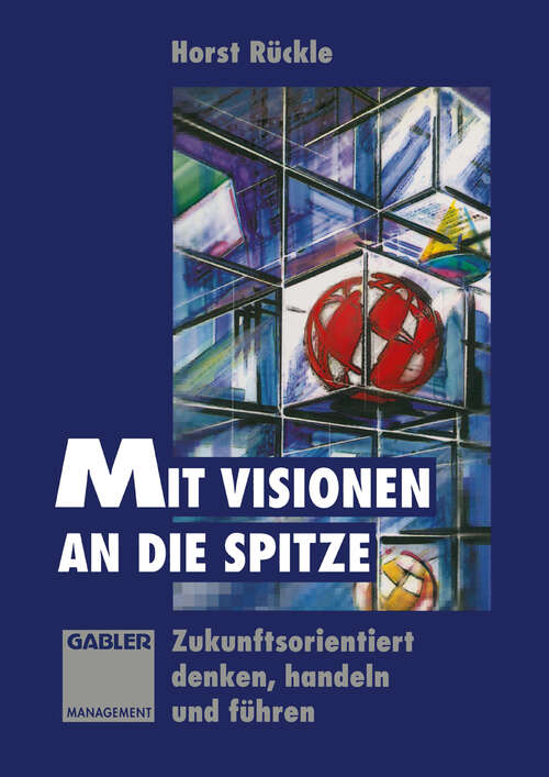 Book cover of Mit Visionen an die Spitze: Zukunftsorientiert denken, handeln und führen (1994)