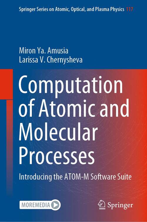 Book cover of Computation of Atomic and Molecular Processes: Introducing the ATOM-M Software Suite (1st ed. 2021) (Springer Series on Atomic, Optical, and Plasma Physics #117)