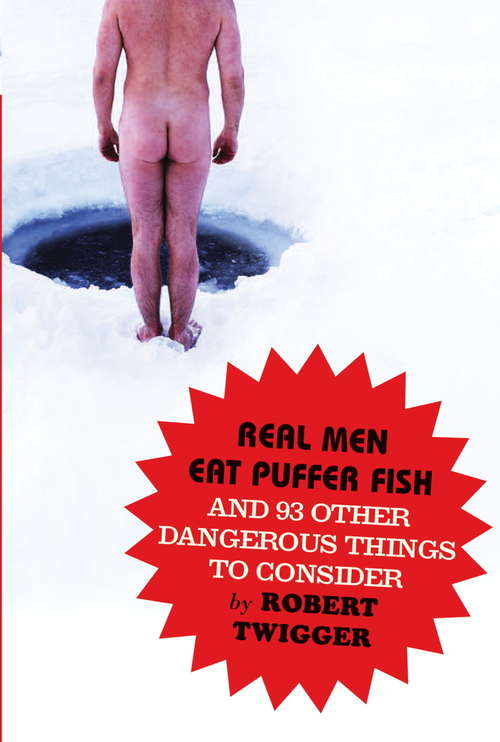 Book cover of Real Men Eat Puffer Fish: And 93 Other Dangerous Things To Consider