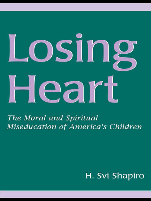 Book cover of Losing Heart: The Moral and Spiritual Miseducation of America's Children