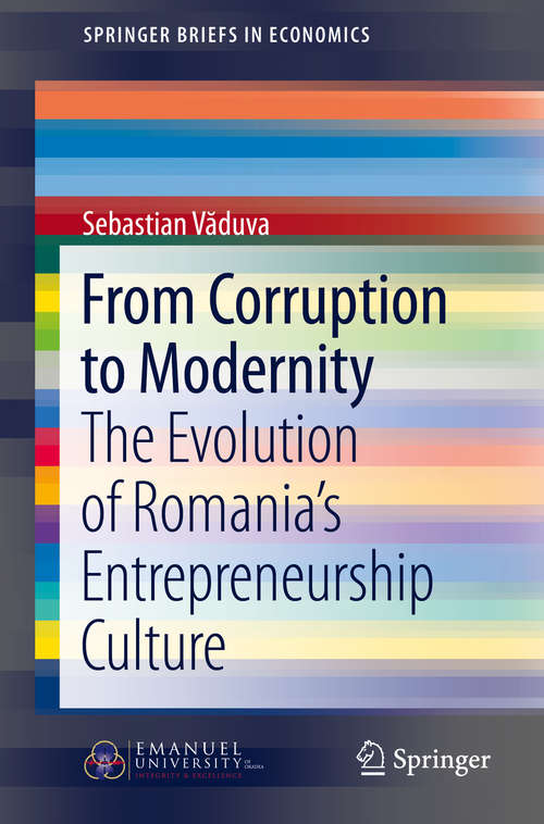 Book cover of From Corruption to Modernity: The Evolution of Romania's Entrepreneurship Culture (1st ed. 2016) (SpringerBriefs in Economics)