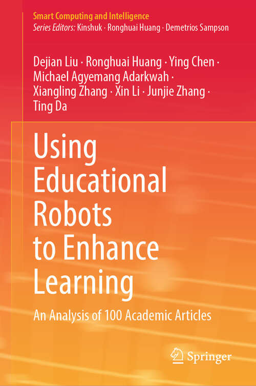 Book cover of Using Educational Robots to Enhance Learning: An Analysis of 100 Academic Articles (2024) (Smart Computing and Intelligence)