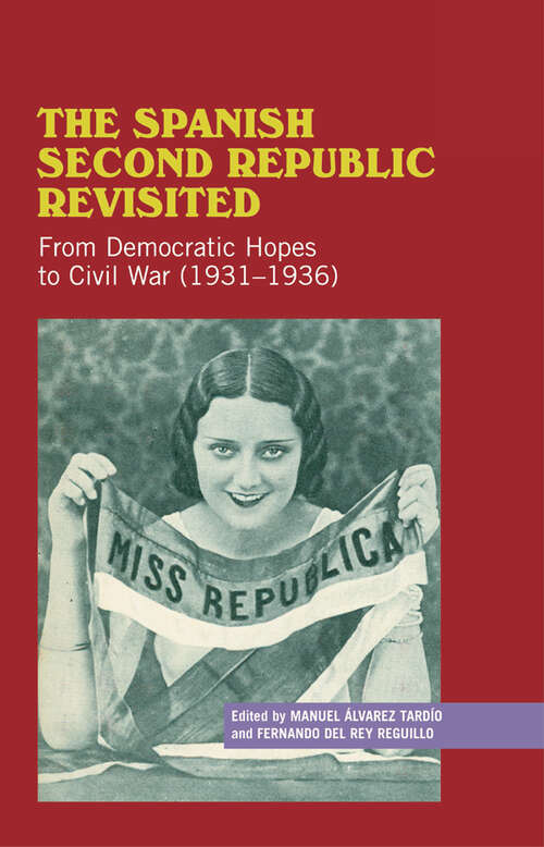 Book cover of The Spanish Second Republic Revisited: From Democratic Hopes to Civil War (1931-1936) (Liverpool Studies in Spanish History)