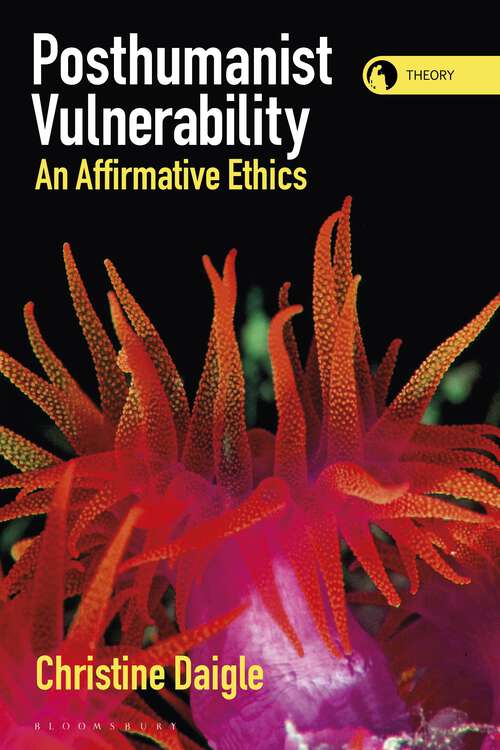 Book cover of Posthumanist Vulnerability: An Affirmative Ethics (Theory in the New Humanities)