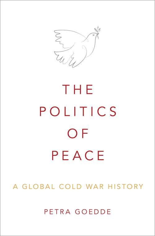 Book cover of The Politics of Peace: A Global Cold War History