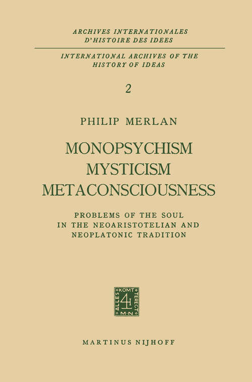 Book cover of Monopsychism Mysticism Metaconsciousness: Problems of the Soul in the Neoaristotelian and Neoplatonic Tradition (1963) (Archives Internationales D'Histoire Des Idées Minor #2)