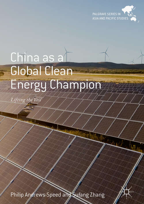 Book cover of China as a Global Clean Energy Champion: Lifting the Veil (1st ed. 2019) (Palgrave Series in Asia and Pacific Studies)