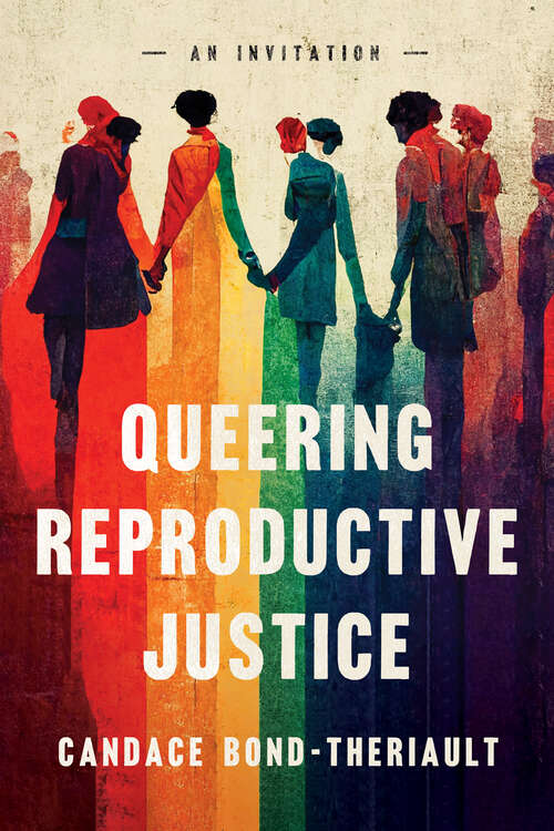 Book cover of Queering Reproductive Justice: An Invitation