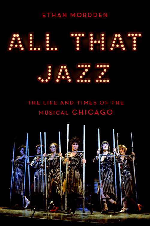 Book cover of All That Jazz: The Life and Times of the Musical Chicago