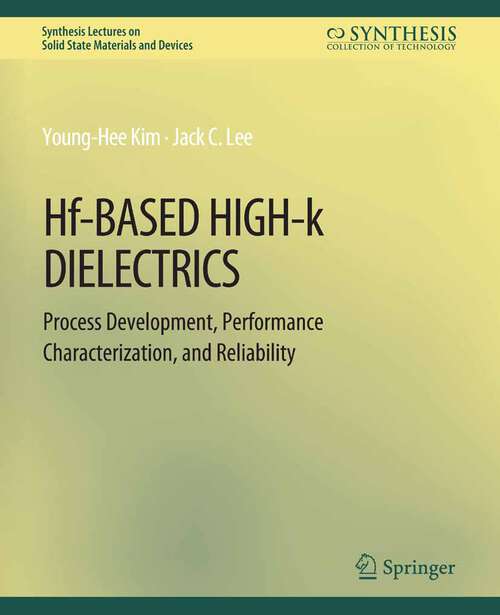 Book cover of Hf-Based High-k Dielectrics: Process Development, Performance Characterization, and Reliability (Synthesis Lectures on Solid State Materials and Devices)