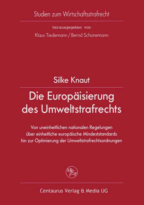 Book cover of Die Europäisierung des Umweltstrafrechts: Von uneinheitlichen nationalen Regelungen über einheitliche europäische Mindeststandards hin zur Optimierung der Umweltstrafrechtsordnungen (1. Aufl. 2005) (Studien zum Wirtschaftsstrafrecht #23)