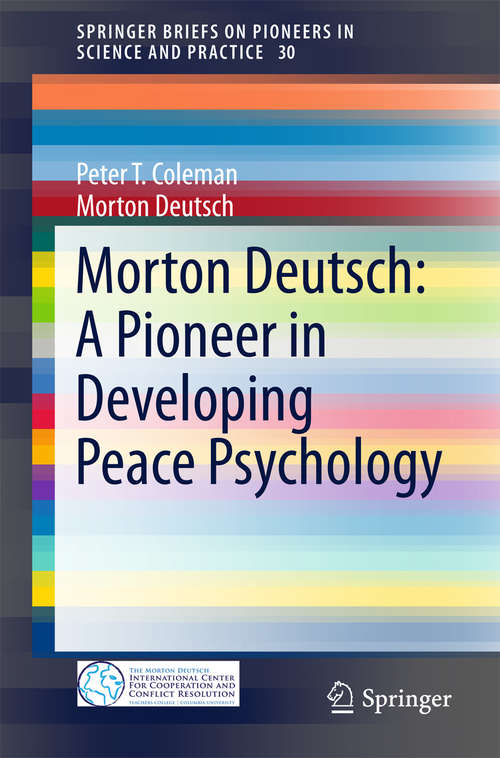 Book cover of Morton Deutsch: A Pioneer In Developing Peace Psychology (2015) (SpringerBriefs on Pioneers in Science and Practice #30)