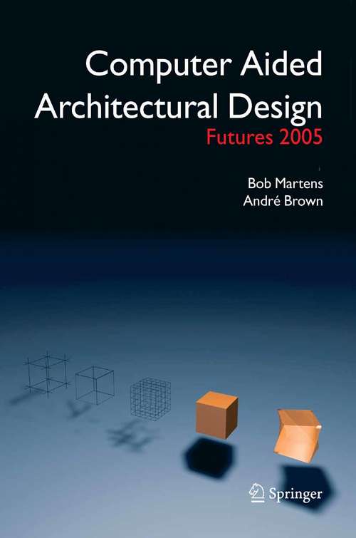 Book cover of Computer Aided Architectural Design Futures 2005: Proceedings of the 11th International CAAD Futures Conference held at the Vienna University of Technology, Vienna, Austria, on June 20-22, 2005 (2005)