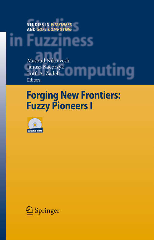 Book cover of Forging New Frontiers: Fuzzy Pioneers I (2007) (Studies in Fuzziness and Soft Computing #217)
