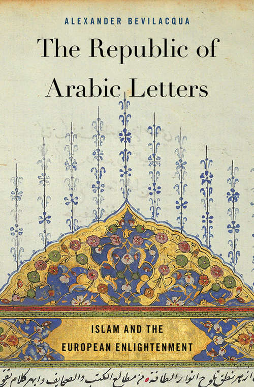 Book cover of The Republic of Arabic Letters: Islam and the European Enlightenment