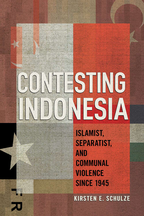 Book cover of Contesting Indonesia: Islamist, Separatist, and Communal Violence since 1945 (Cornell Modern Indonesia Project)