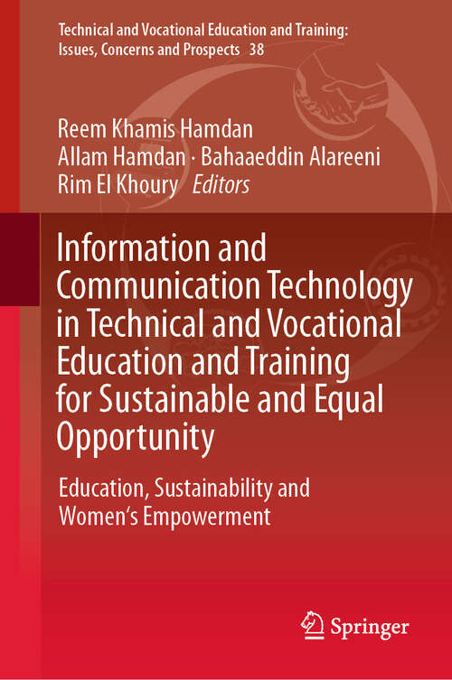 Book cover of Information and Communication Technology in Technical and Vocational Education and Training for Sustainable and Equal Opportunity: Education, Sustainability and Women’s Empowerment (2024) (Technical and Vocational Education and Training: Issues, Concerns and Prospects #38)