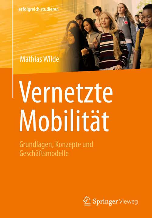 Book cover of Vernetzte Mobilität: Grundlagen, Konzepte und Geschäftsmodelle (1. Aufl. 2023) (erfolgreich studieren)