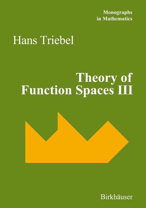 Book cover of Theory of Function Spaces III (2006) (Monographs in Mathematics #100)
