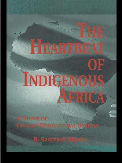 Book cover of The Heartbeat of Indigenous Africa: A Study of the Chagga Educational System (Indigenous Knowledge and Schooling: Vol. 3)