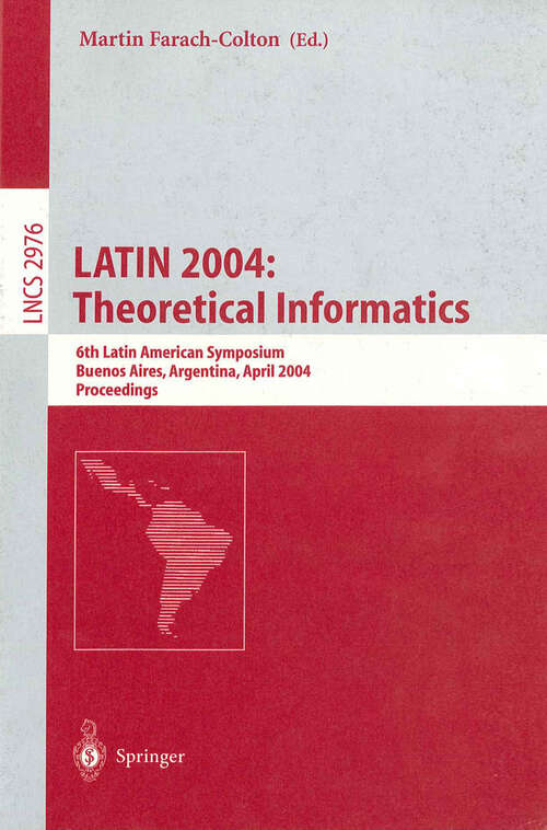 Book cover of LATIN 2004: 6th Latin American Symposium, Buenos Aires, Argentina, April 5-8, 2004, Proceedings (2004) (Lecture Notes in Computer Science #2976)