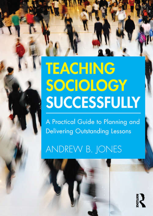 Book cover of Teaching Sociology Successfully: A Practical Guide to Planning and Delivering Outstanding Lessons