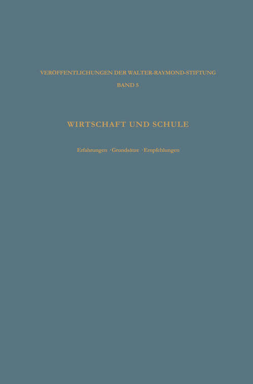 Book cover of Wirtschaft und Schule: Erfahrungen · Grundsätze · Empfehlungen (1965) (Veröffentlichungen der Walter-Raymond-Stiftung #5)