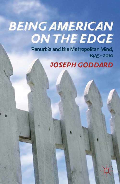 Book cover of Being American on the Edge: Penurbia and the Metropolitan Mind, 1945-2010 (2012)