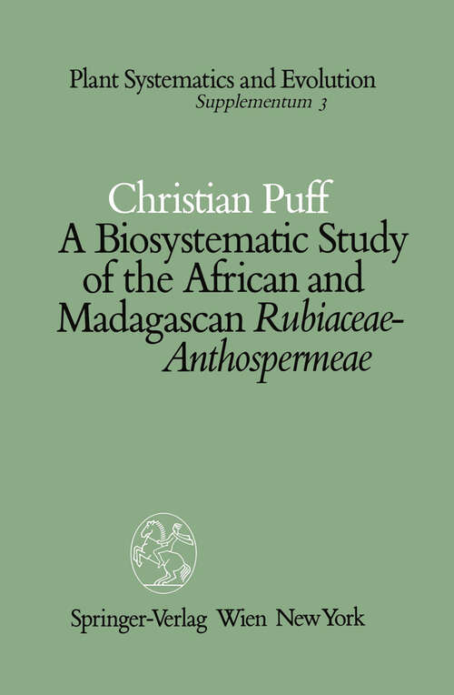 Book cover of A Biosystematic Study of the African and Madagascan Rubiaceae-Anthospermeae (1986) (Plant Systematics and Evolution - Supplementa #3)