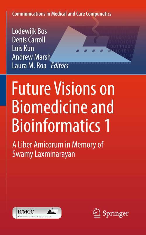 Book cover of Future Visions on Biomedicine and Bioinformatics 1: A Liber Amicorum in Memory of Swamy Laxminarayan (2011) (Communications in Medical and Care Compunetics #1)