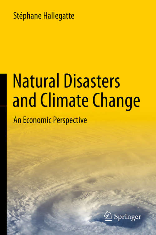 Book cover of Natural Disasters and Climate Change: An Economic Perspective (2014)
