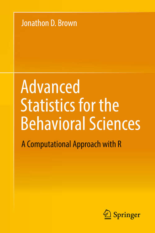 Book cover of Advanced Statistics for the Behavioral Sciences: A Computational Approach with R (1st ed. 2018)