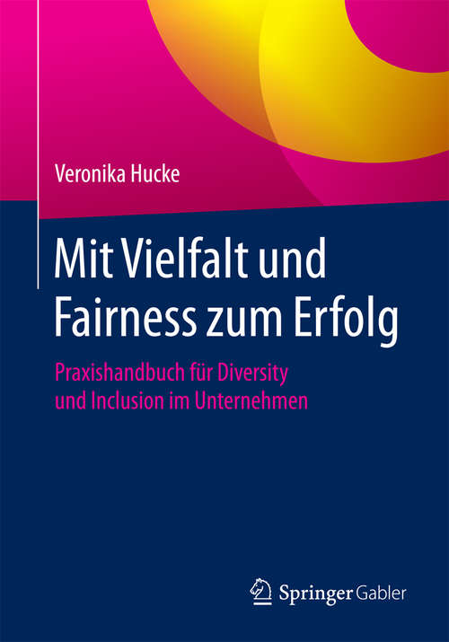 Book cover of Mit Vielfalt und Fairness zum Erfolg: Praxishandbuch für Diversity und Inclusion im Unternehmen