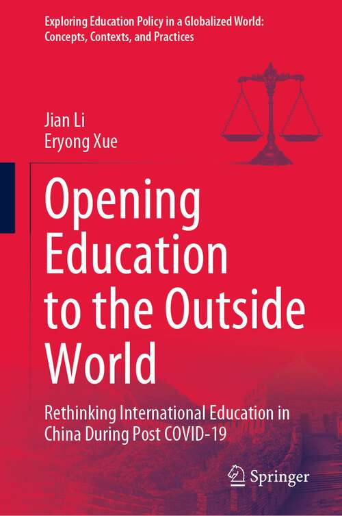 Book cover of Opening Education to the Outside World: Rethinking International Education in China During Post COVID-19 (1st ed. 2022) (Exploring Education Policy in a Globalized World: Concepts, Contexts, and Practices)