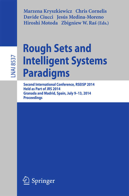 Book cover of Rough Sets and Intelligent Systems Paradigms: Second International Conference, RSEISP 2014, Granada and Madrid, Spain, July 9-13, 2014. Proceedings (2014) (Lecture Notes in Computer Science #8537)