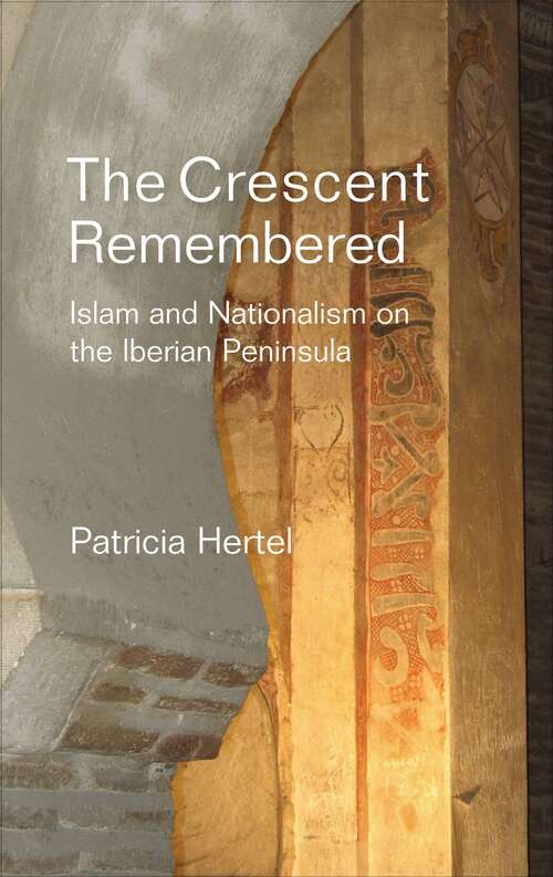 Book cover of Crescent Remembered: Islam and Nationalism on the Iberian Peninsula (Liverpool Studies in Spanish History)